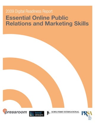 Essential Online Public
Relations and Marketing Skills
2009 Digital Readiness Report
Essential Online Public
Relations and Marketing Skills
2009 Digital Readiness Report
 