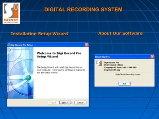 DIGITAL RECORDING SYSTEM



Installation Setup Wizard     About Our Software
 