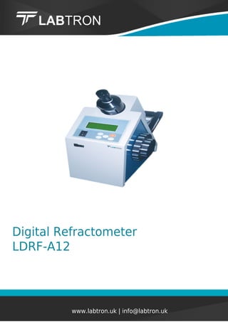 Digital Refractometer
LDRF-A12
www.labtron.uk | info@labtron.uk
 