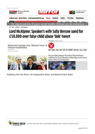 Created with Haiku Deck, presentation software that's simple, beautiful and fun.
page 18 of 24
Digital Reputation
Headlines from the Mirror, the Independent News, and National Public Radio
 