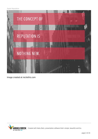 Created with Haiku Deck, presentation software that's simple, beautiful and fun.
page 2 of 24
Digital Reputation
Image created at recitethis.com
 