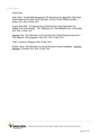 Created with Haiku Deck, presentation software that's simple, beautiful and fun.
page 23 of 24
Digital Reputation
 
