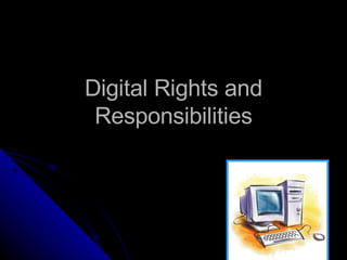 Digital Rights and Responsibilities 