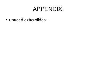 APPENDIX unused extra slides… 