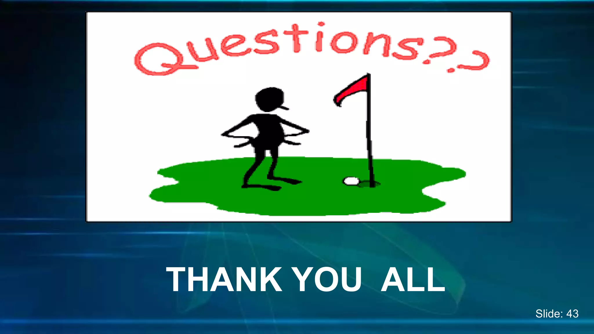 THANK YOU ALL
Slide: 43
 