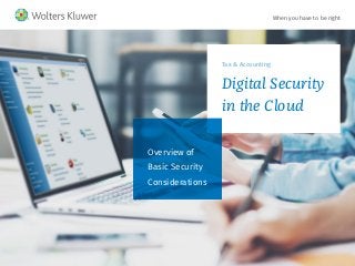 When you have to be right
Tax & Accounting
Digital Security
in the Cloud
Overview of
Basic Security
Considerations
 