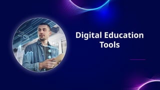 Digital Education
Tools
 