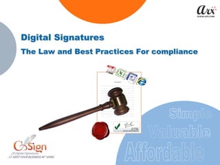 Digital Signatures
The Law and Best Practices For compliance
 