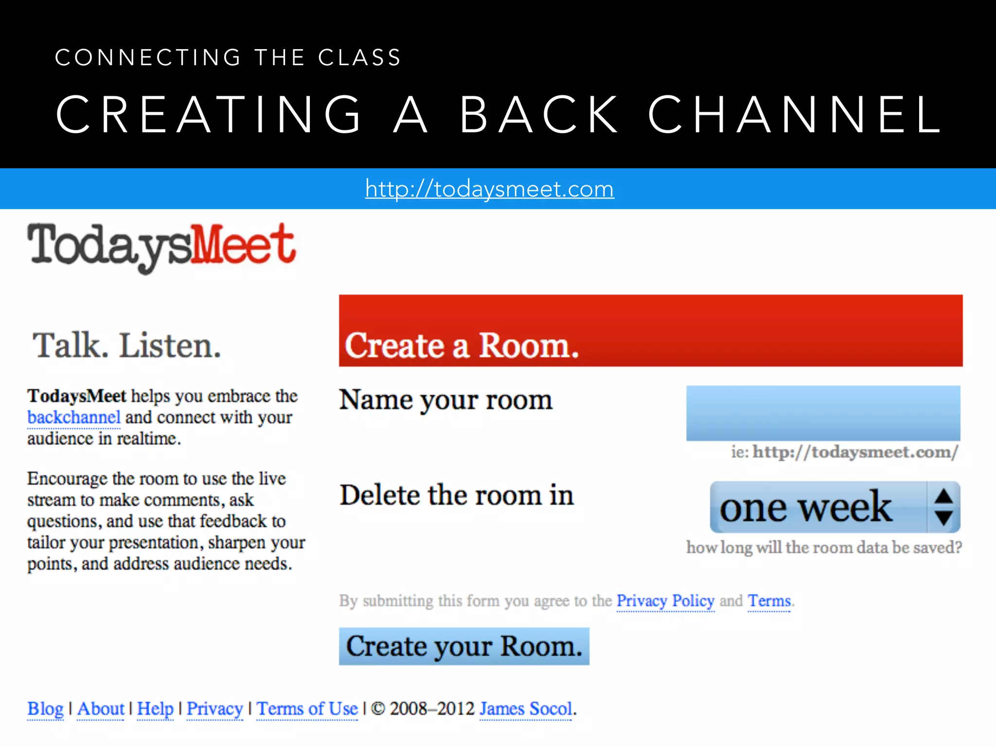 C R E AT I N G A B A C K C H A N N E L
C O N N E C T I N G T H E C L A S S
http://todaysmeet.com
 