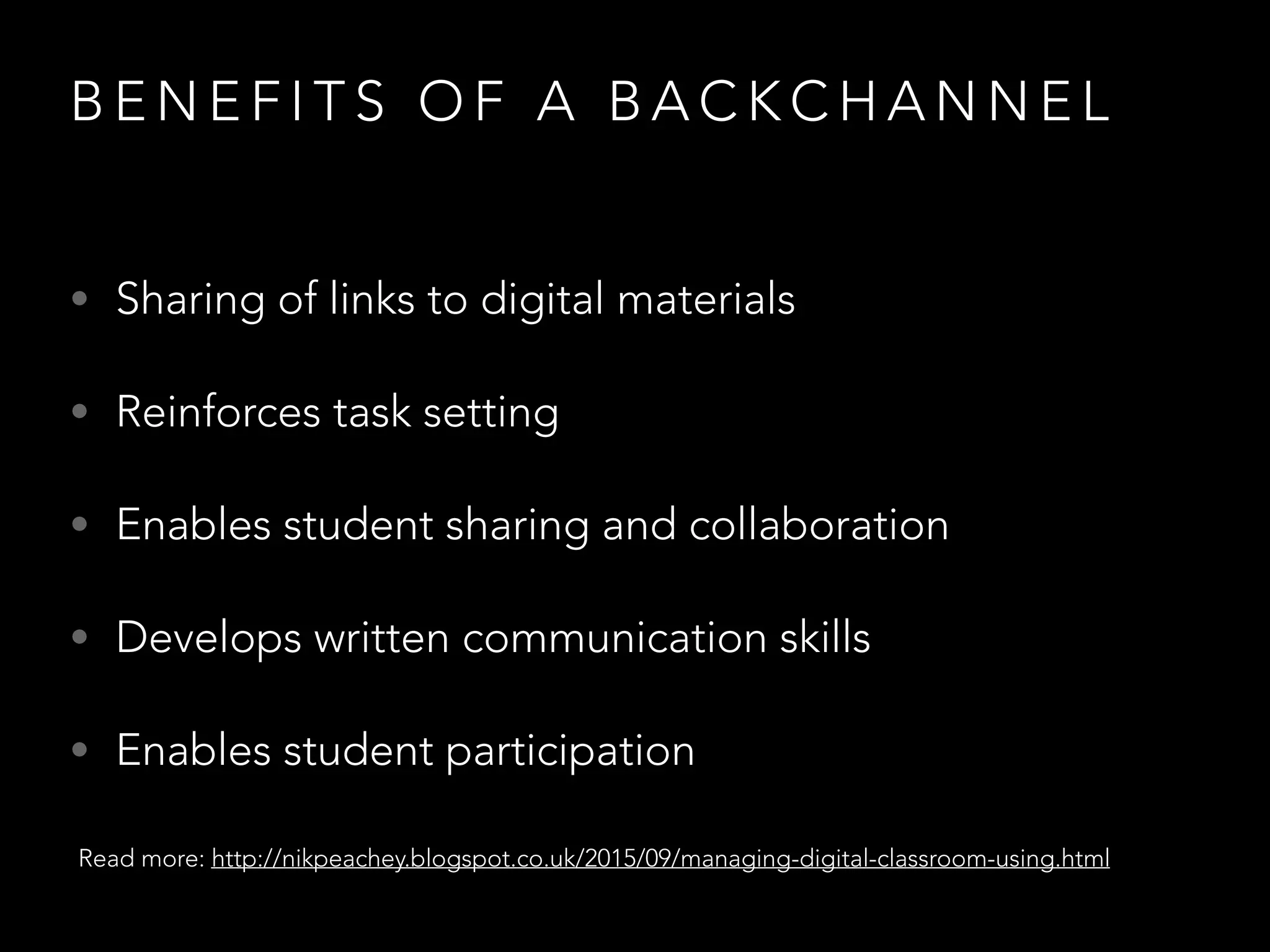 B E N E F I T S O F A B A C K C H A N N E L
• Sharing of links to digital materials
• Reinforces task setting
• Enables student sharing and collaboration
• Develops written communication skills
• Enables student participation
Read more: http://nikpeachey.blogspot.co.uk/2015/09/managing-digital-classroom-using.html
 