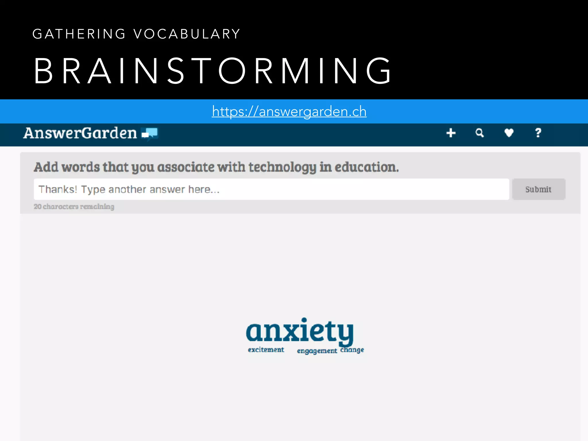 B R A I N S T O R M I N G
G AT H E R I N G V O C A B U L A RY
https://answergarden.ch
 