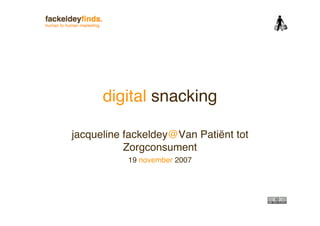 digital snacking

jacqueline fackeldey@Van Patiënt tot
           Zorgconsument
           19 november 2007