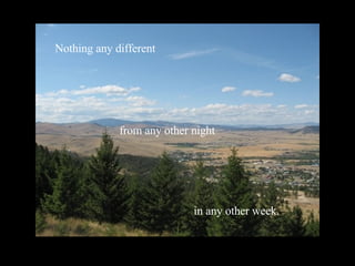 Nothing any different from any other night in any other week. 