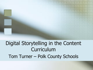 Digital Storytelling in the Content Curriculum Tom Turner – Polk County Schools 