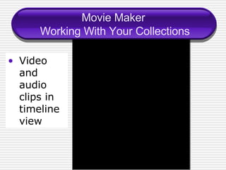 Movie Maker  Working With Your Collections Video and audio clips in timeline view 