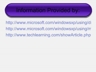 Information Provided by: http://www.microsoft.com/windowsxp/using/digitalphotography/photostory/tips/firststory.mspx http://www.microsoft.com/windowsxp/using/moviemaker/getstarted http://www.techlearning.com/showArticle.php 