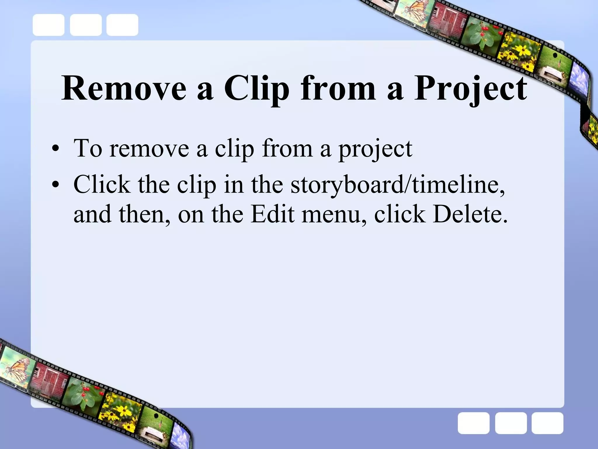 Remove a Clip from a Project To remove a clip from a project Click the clip in the storyboard/timeline, and then, on the Edit menu, click Delete.  