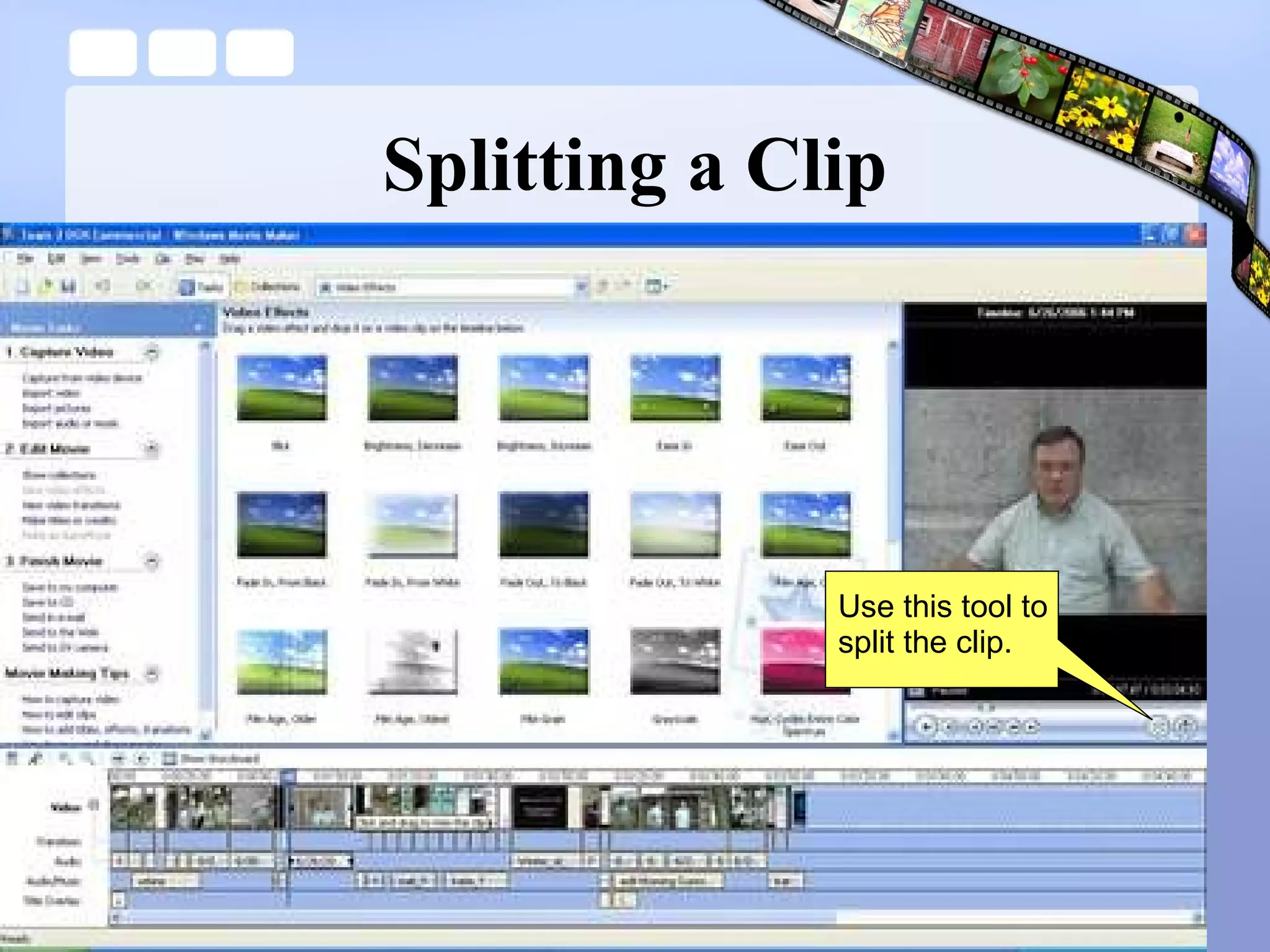 Splitting a Clip Use this tool to split the clip. 
