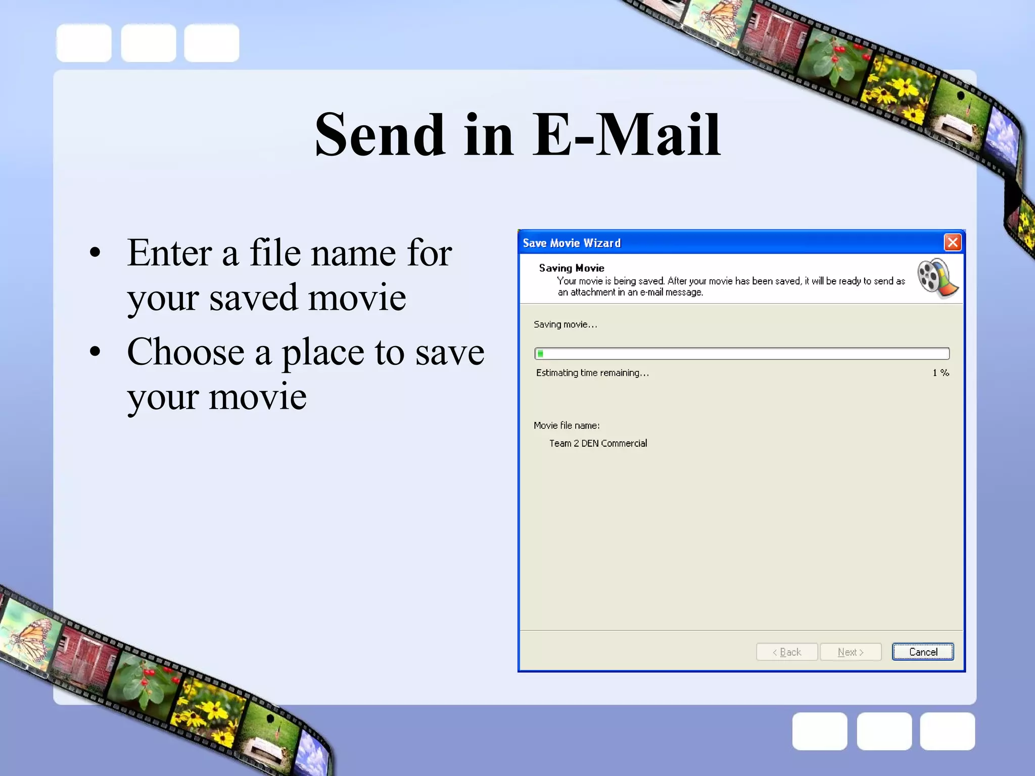 Send in E-Mail Enter a file name for your saved movie Choose a place to save your movie 