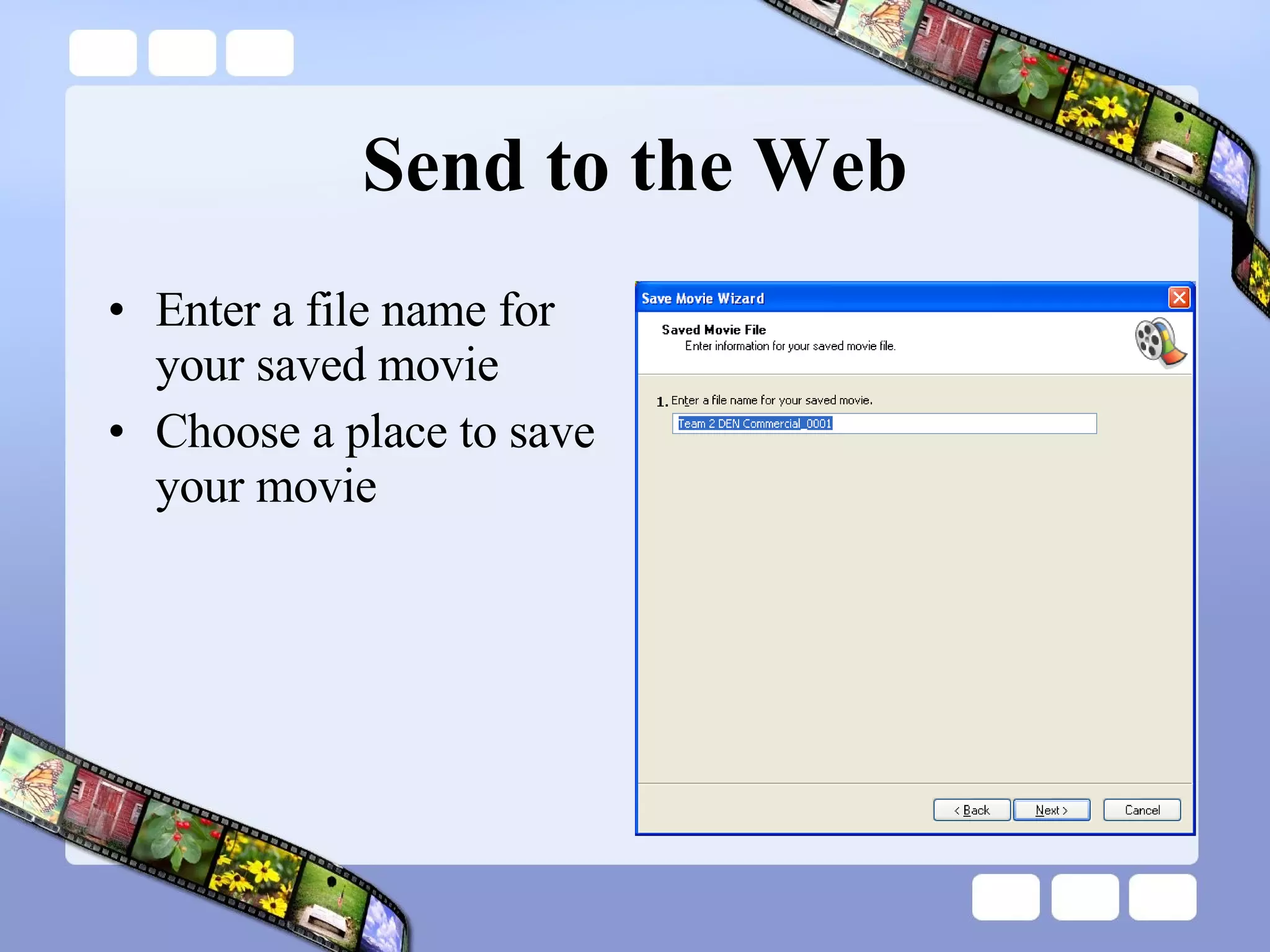Send to the Web Enter a file name for your saved movie Choose a place to save your movie 