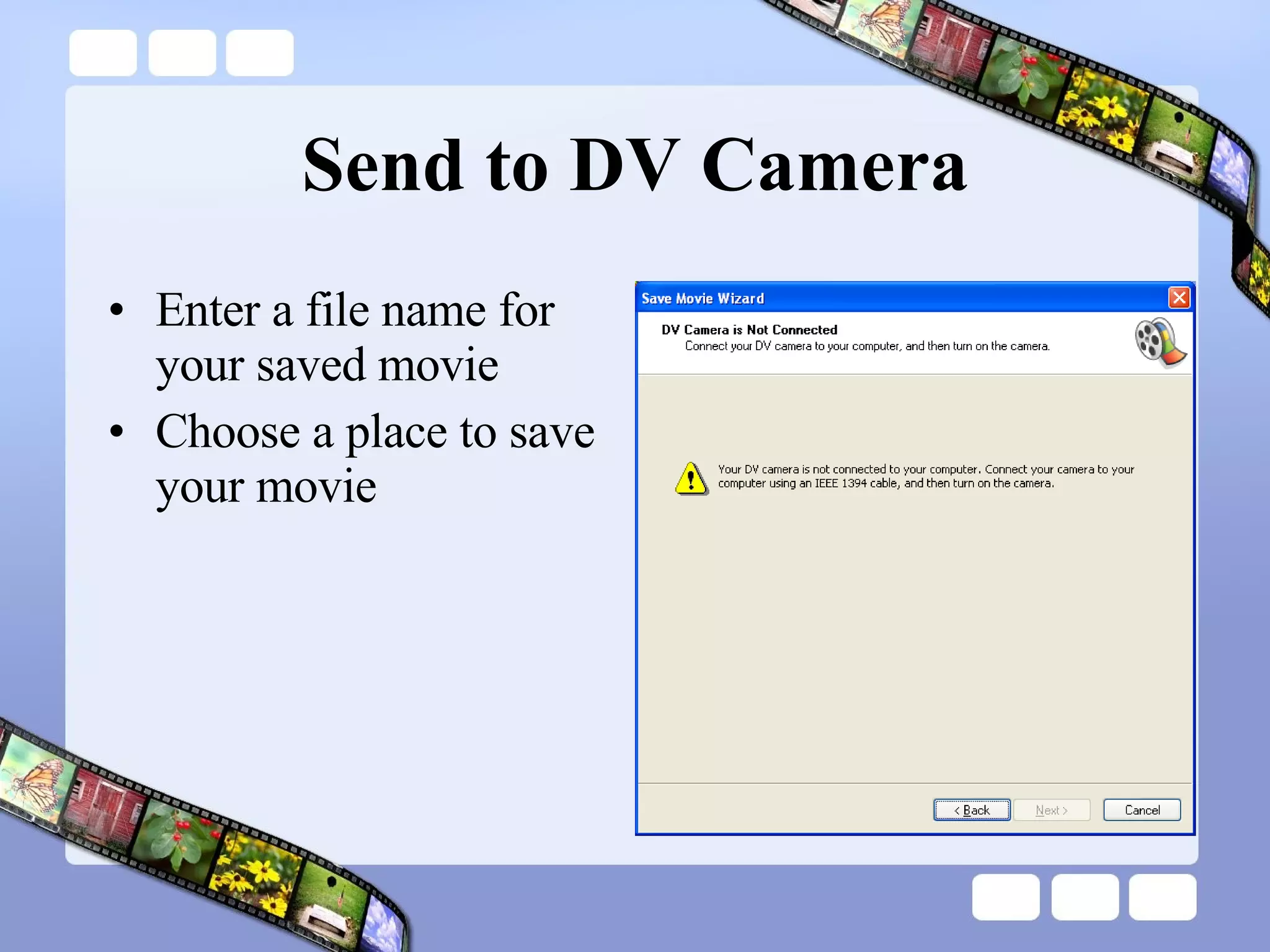 Send to DV Camera Enter a file name for your saved movie Choose a place to save your movie 