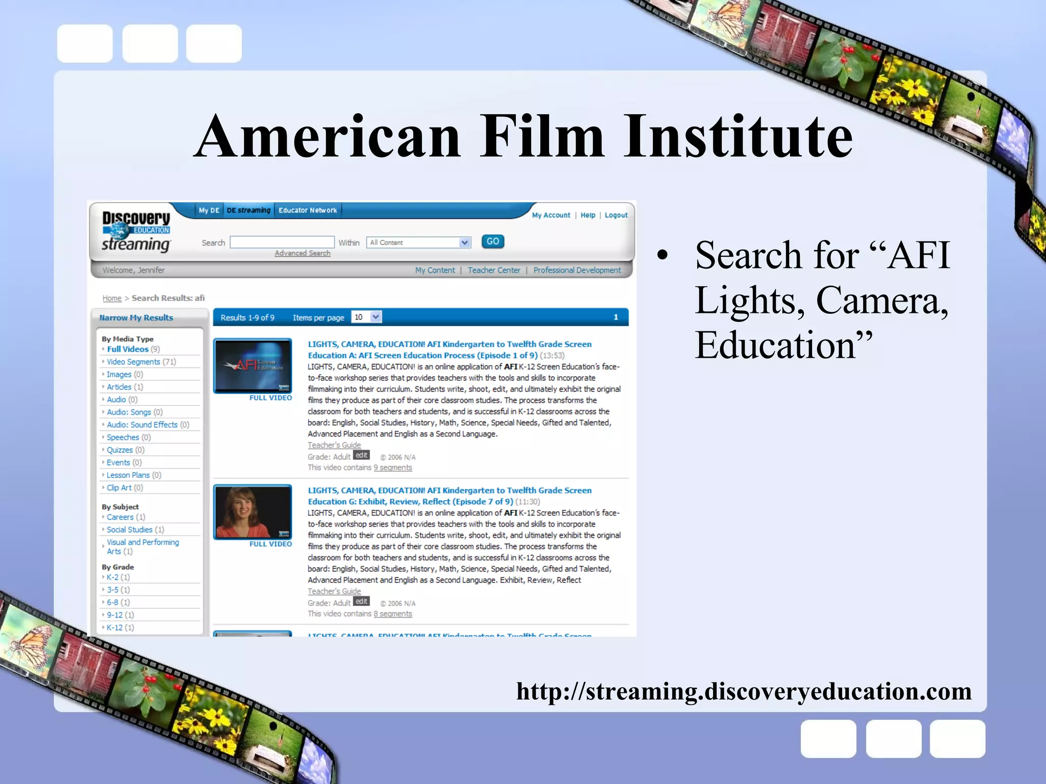American Film Institute Search for “AFI Lights, Camera, Education” http://streaming.discoveryeducation.com 
