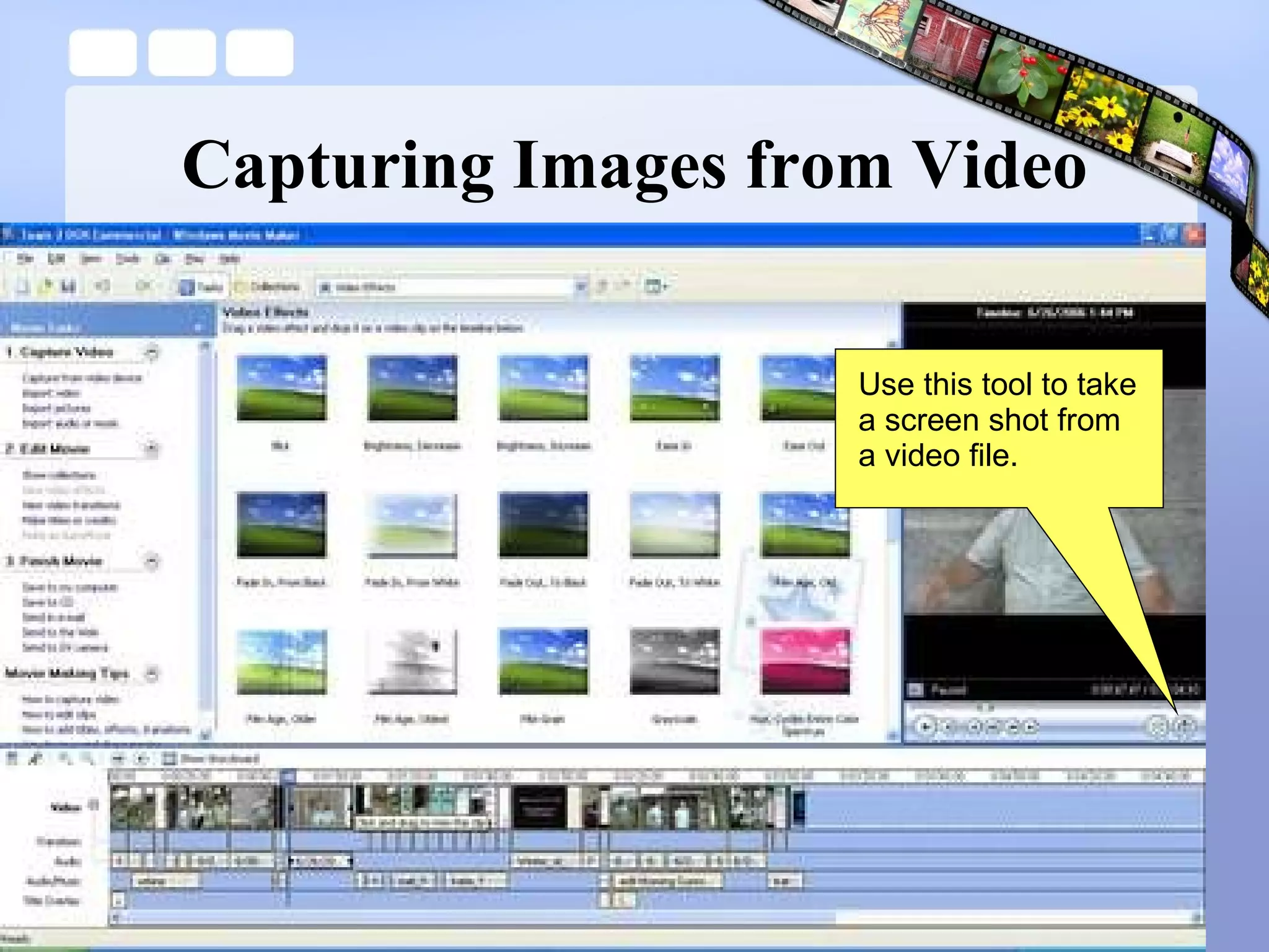 Capturing Images from Video Use this tool to take a screen shot from a video file. 