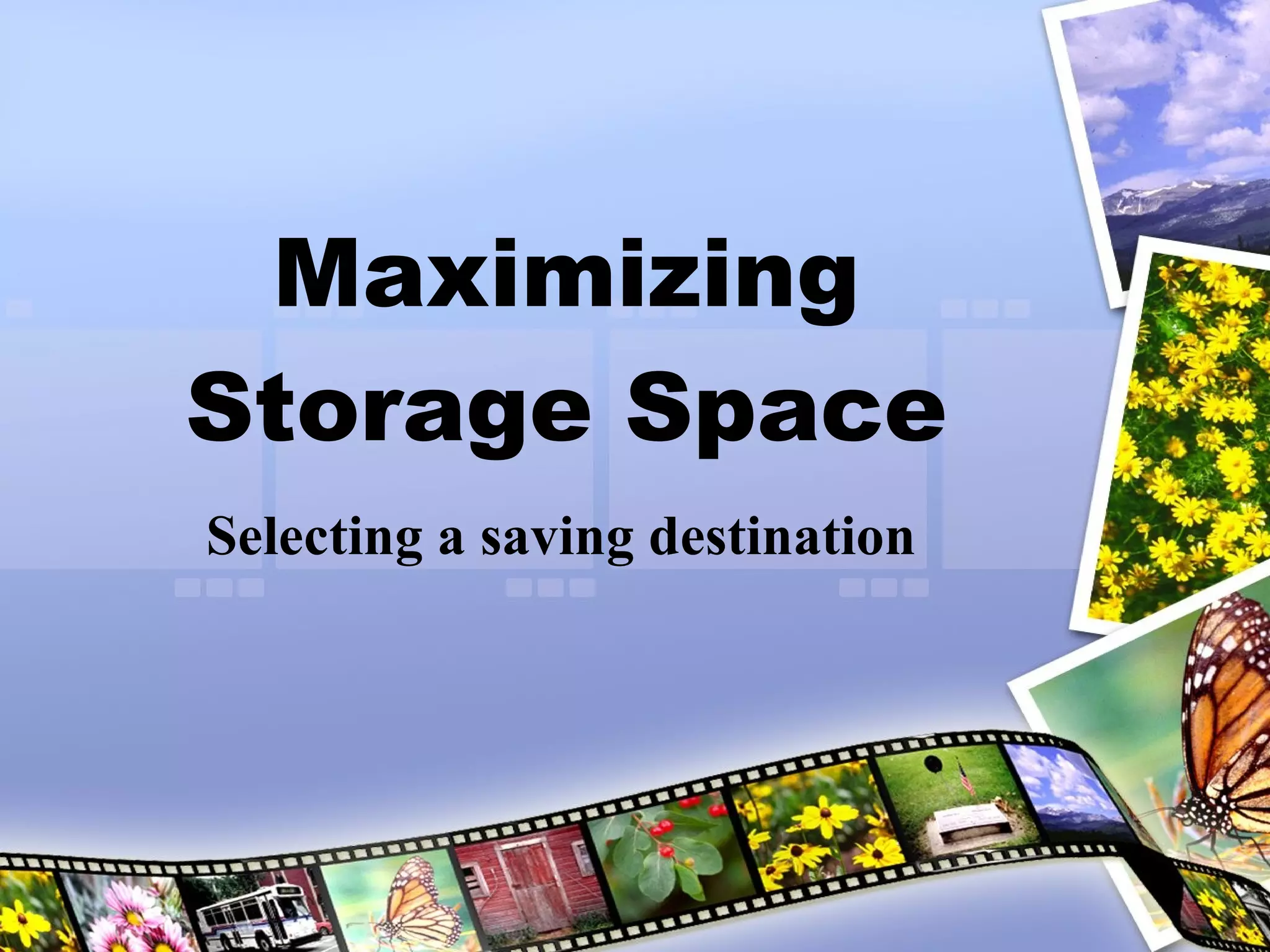Maximizing Storage Space Selecting a saving destination 