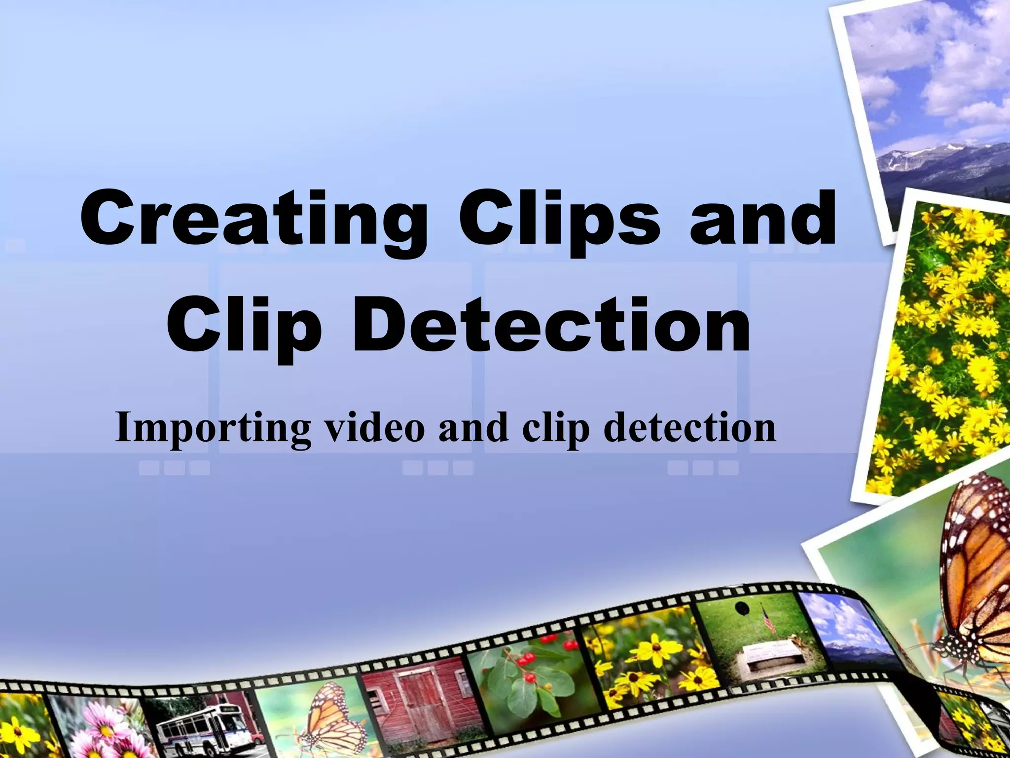 Creating Clips and Clip Detection Importing video and clip detection 