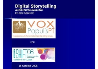Digital Storytelling
NARRATIVAS DIGITAIS
by José Sacavém




           FOR




  16 October 2008
 