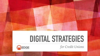 DIGITAL STRATEGIES
for Credit Unions
 