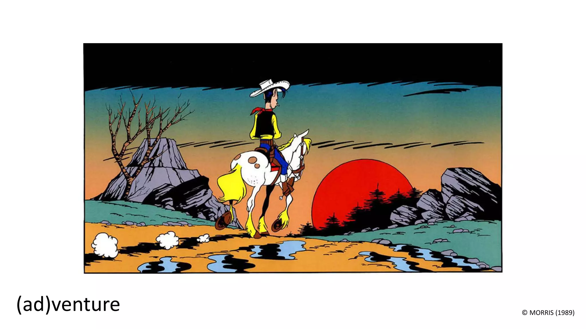 © MORRIS (1989)
(ad)venture
 