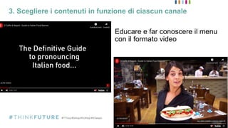 3. Scegliere i contenuti in funzione di ciascun canale
Educare e far conoscere il menu
con il formato video
 