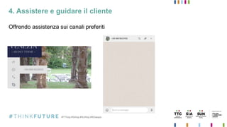 4. Assistere e guidare il cliente
Offrendo assistenza sui canali preferiti
 