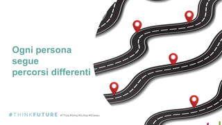 Ogni persona
segue
percorsi differenti
 