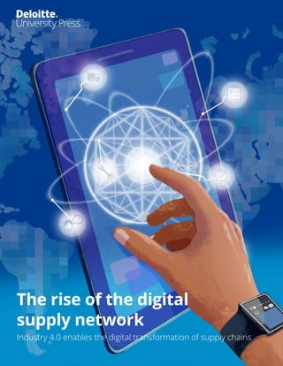 The rise of the digital
supply network
Industry 4.0 enables the digital transformation of supply chains
 