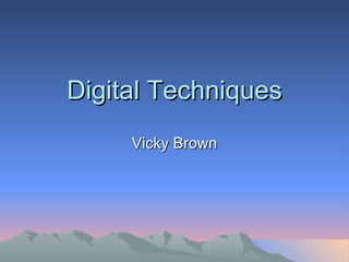 Digital Techniques Vicky Brown 