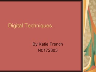 Digital Techniques.  By Katie French N0172883 