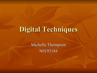 Digital Techniques Michelle Thompson N0193184 