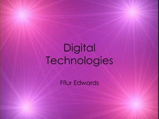 Digital Technologies Fflur Edwards 