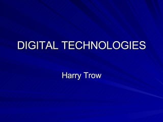 DIGITAL TECHNOLOGIES Harry Trow
