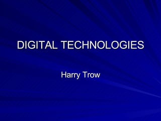 DIGITAL TECHNOLOGIES Harry Trow 