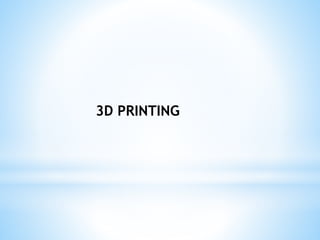 3D PRINTING
 