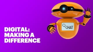 DIGITAL:
MAKINGA
DIFFERENCE
 