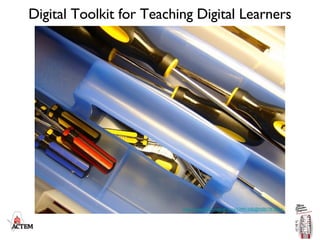 Digital Toolkit for Teaching Digital Learners http://www.flickr.com/photos/53991500@N00/7876556 