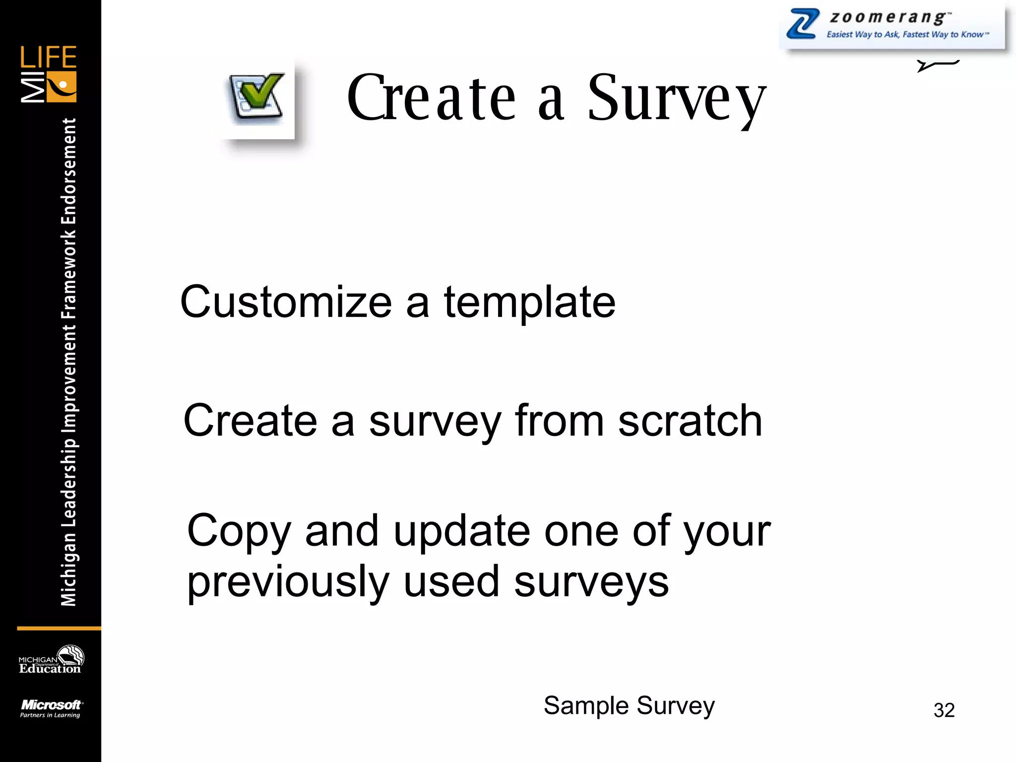Create a Survey 0 Customize a template Create a survey from scratch Copy and update one of your previously used surveys Sample Survey 