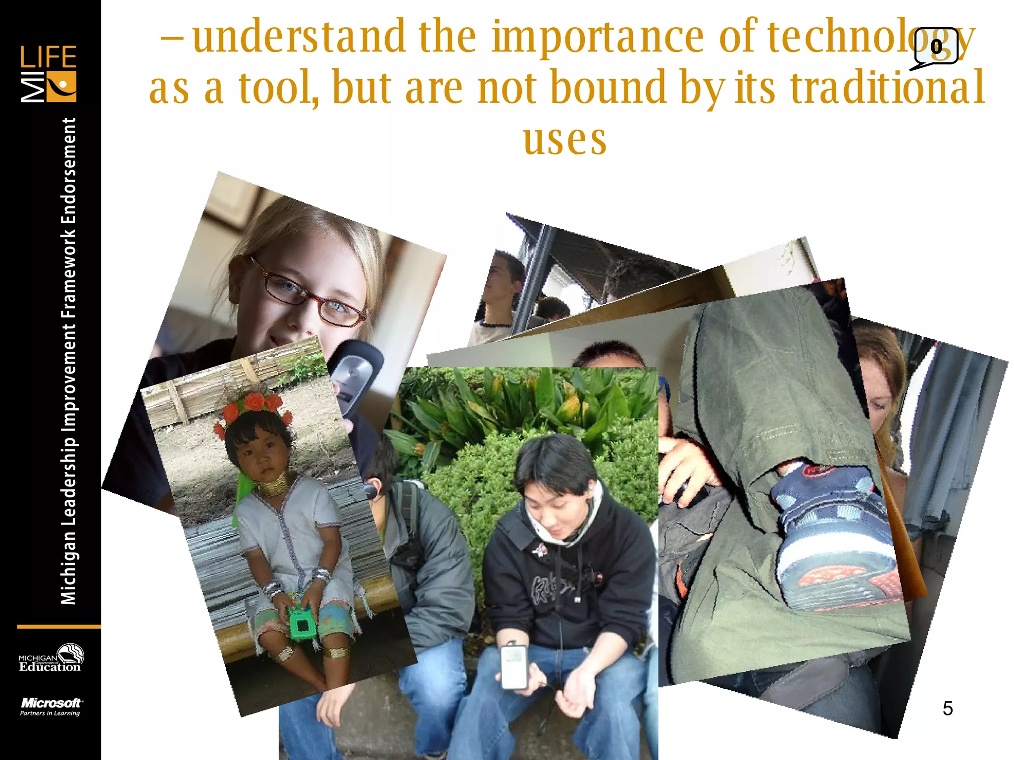 -- understand the importance of technology as a tool, but are not bound by its traditional uses 0 