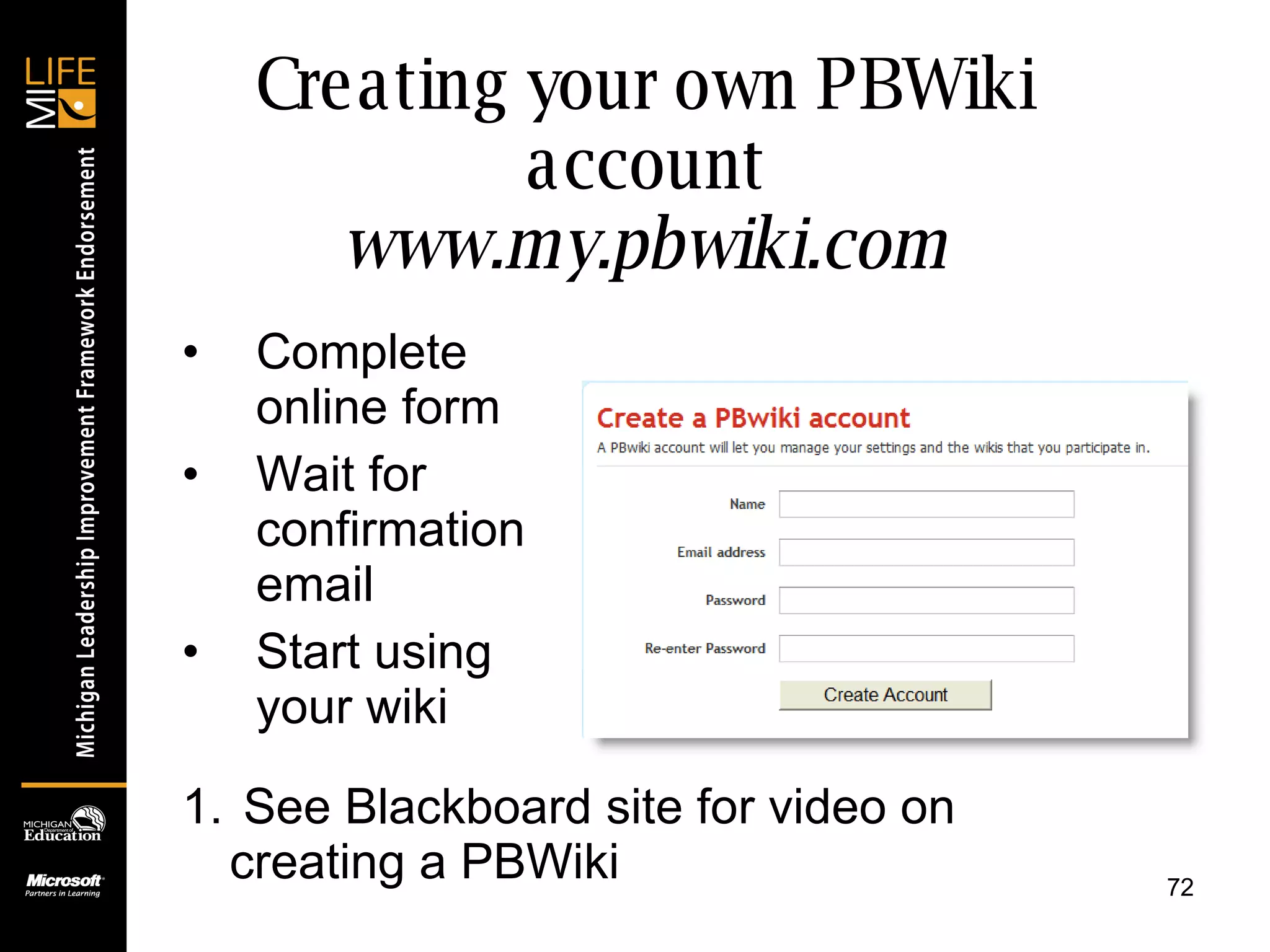 Creating your own PBWiki account www.my.pbwiki.com Complete online form Wait for confirmation email Start using your wiki See Blackboard site for video on creating a PBWiki 