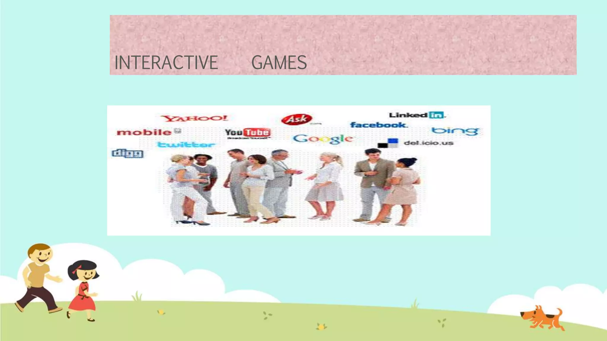 INTERACTIVE GAMES
 