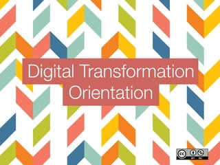 Digital Transformation!
Orientation
 